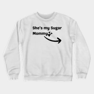 She's My Sugar Mommy Crewneck Sweatshirt